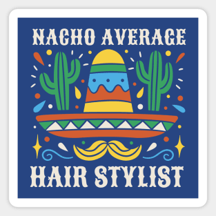 Funny Nacho Average Hair Stylist Magnet